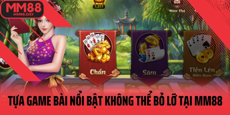tua-game-bai-noi-bat-khong-the-bo-lo-tai-mm88
